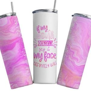 If My Mouth Doesn't Say It My Face Will Tumbler | 20oz Tumbler